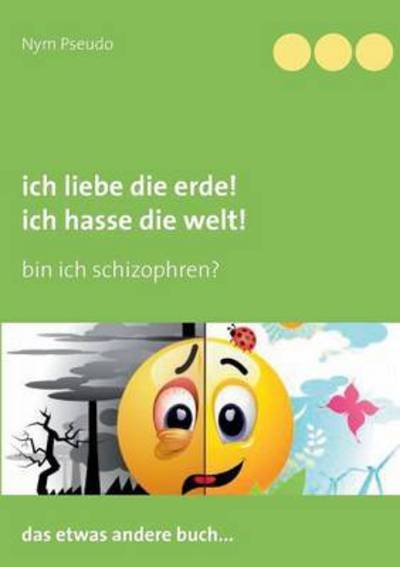 Cover for Pseudo · Ich liebe die Erde! Ich hasse di (Buch) (2016)