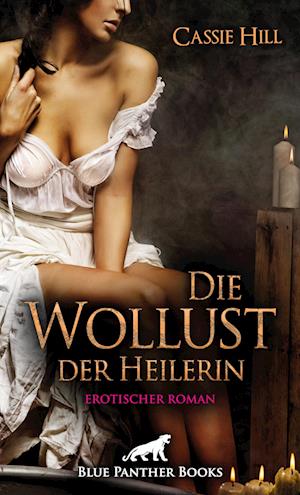 Die Wollust der Heilerin | Erotischer Roman - Cassie Hill - Böcker - blue panther books - 9783750715738 - 31 mars 2022