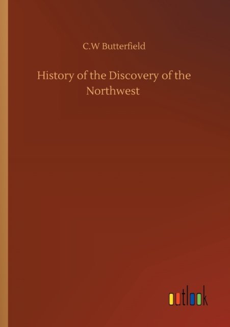 Cover for C W Butterfield · History of the Discovery of the Northwest (Paperback Bog) (2020)