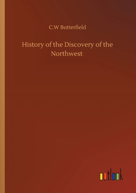 Cover for C W Butterfield · History of the Discovery of the Northwest (Paperback Book) (2020)