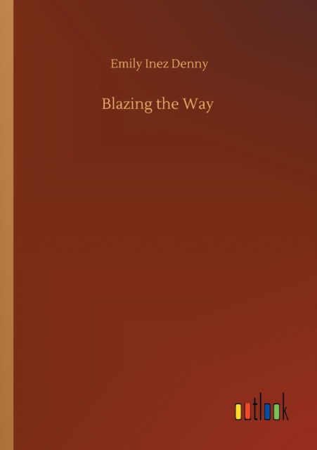 Cover for Emily Inez Denny · Blazing the Way (Paperback Book) (2020)