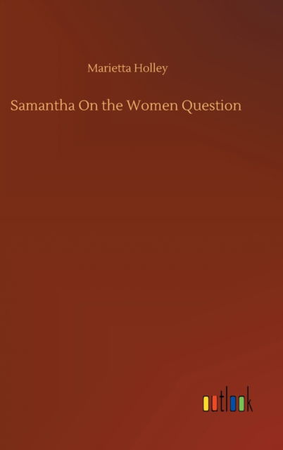 Cover for Marietta Holley · Samantha On the Women Question (Hardcover Book) (2020)