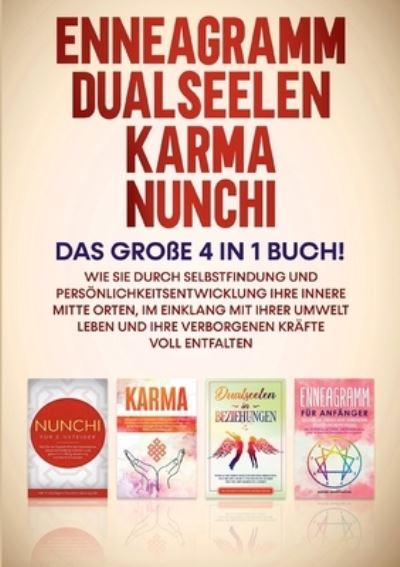 Cover for Sophie Grapengeter · Enneagramm Dualseelen Karma Nunchi: Das grosse 4 in 1 Buch!: Wie Sie durch Selbstfindung und Persoenlichkeitsentwicklung Ihre innere Mitte orten, im Einklang mit Ihrer Umwelt leben und Ihre verborgenen Krafte voll entfalten (Paperback Book) (2021)