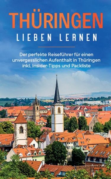 Cover for Maria Sunneberg · Thuringen lieben lernen: Der perfekte Reisefuhrer fur einen unvergesslichen Aufenthalt in Thuringen inkl. Insider-Tipps und Packliste (Paperback Book) (2020)