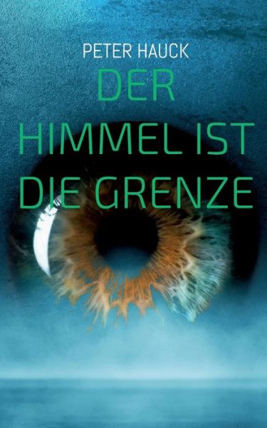 Cover for Peter Hauck · Der Himmel ist die Grenze (Paperback Book) (2022)