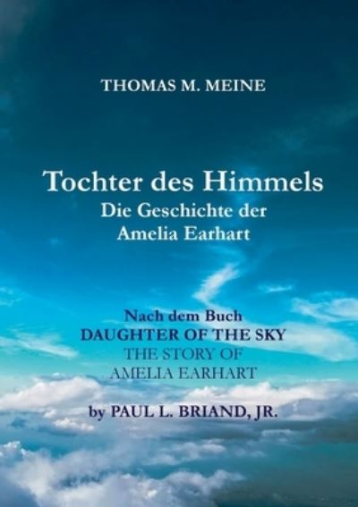 TOCHTER DES HIMMELS - Die Geschichte der Amelia Earhardt - Jr. Paul L. Briand - Books - BoD Books on Demand - 9783756221738 - April 26, 2023
