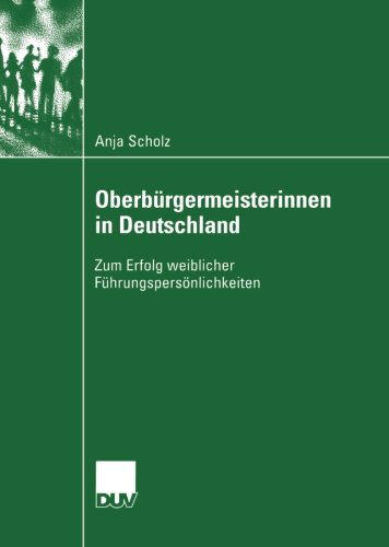 Cover for Anja Scholz · Oberburgermeisterinnen in Deutschland: Zum Erfolg Weiblicher Fuhrungspersoenlichkeiten - Sozialwissenschaft (Paperback Book) [2004 edition] (2004)