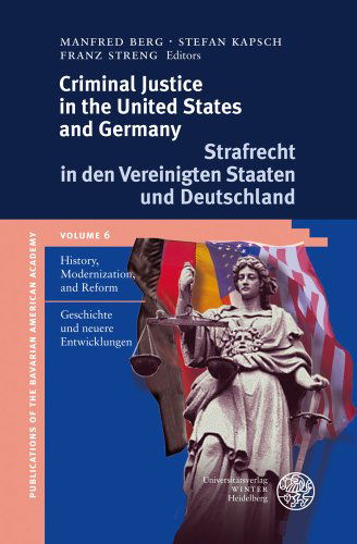 Cover for Manfred Berg · Criminal Justice in the United States and Germany / Strafrecht in den Vereinigten Staaten Und Deutschland: History, Modernization and Reform / ... of the Bavarian American Academy) (Hardcover Book) [Bilingual edition] (2007)
