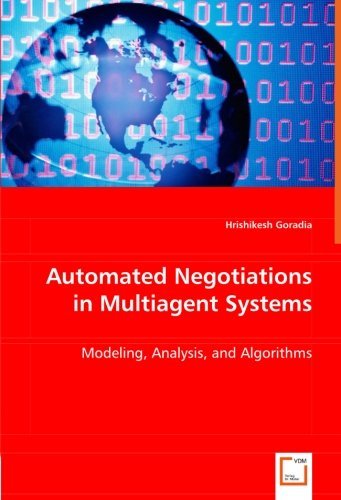 Automated Negotiations in Multiagent Systems: Modeling, Analysis, and Algorithms - Hrishikesh Goradia - Kirjat - VDM Verlag Dr. Müller - 9783836495738 - maanantai 21. huhtikuuta 2008