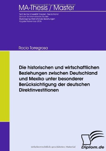 Cover for Rocio Torregrosa · Die Historischen Und Wirtschaftlichen Beziehungen Zwischen Deutschland Und Mexiko: Unter Besonderer Berücksichtigung Der Deutschen Direktinvestitionen (Paperback Book) [German edition] (2009)