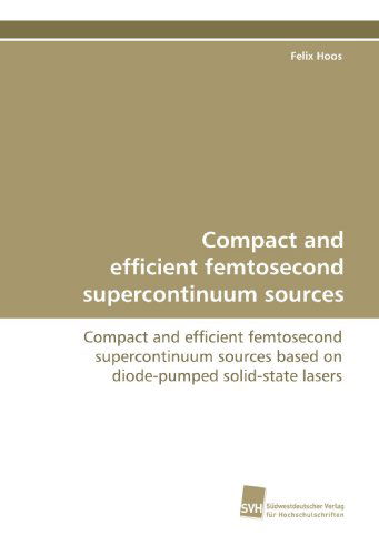 Cover for Felix Hoos · Compact and Efficient Femtosecond Supercontinuum Sources: Compact and Efficient Femtosecond Supercontinuum Sources Based on Diode-pumped Solid-state Lasers (Paperback Book) (2009)