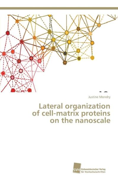 Cover for Justine Mondry · Lateral Organization of Cell-matrix Proteins on the Nanoscale (Paperback Book) (2014)