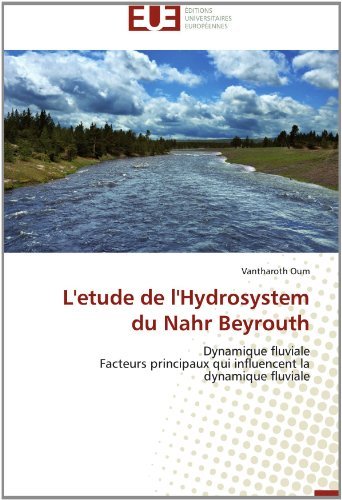 Cover for Vantharoth Oum · L'etude De L'hydrosystem Du Nahr Beyrouth: Dynamique Fluviale  Facteurs Principaux Qui Influencent La Dynamique Fluviale (Paperback Book) [French edition] (2018)