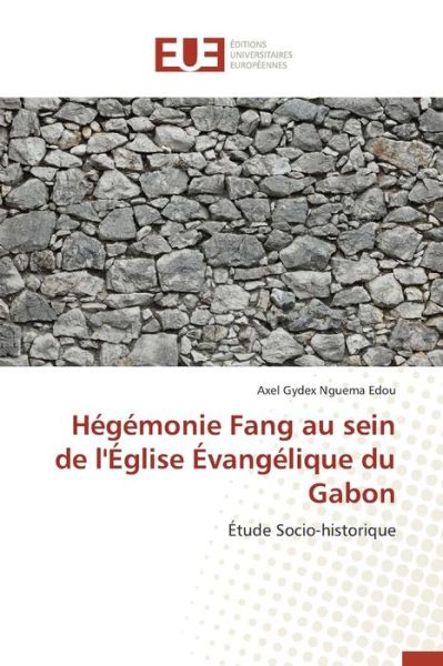 Cover for Nguema Edou Axel Gydex · Hegemonie Fang Au Sein De L'eglise Evangelique Du Gabon (Paperback Book) (2018)