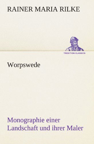 Cover for Rainer Maria Rilke · Worpswede: Monographie Einer Landschaft Und Ihrer Maler (Tredition Classics) (German Edition) (Paperback Book) [German edition] (2012)