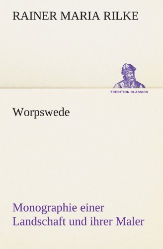 Cover for Rainer Maria Rilke · Worpswede: Monographie Einer Landschaft Und Ihrer Maler (Tredition Classics) (German Edition) (Paperback Bog) [German edition] (2012)