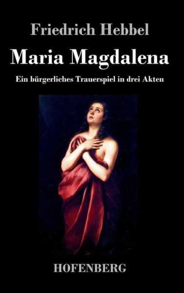 Cover for Friedrich Hebbel · Maria Magdalena (Hardcover Book) (2014)