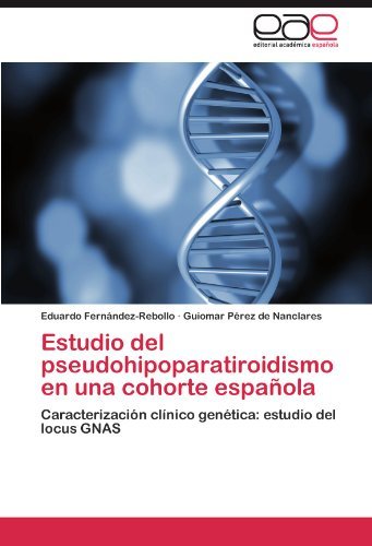 Cover for Guiomar Pérez De Nanclares · Estudio Del Pseudohipoparatiroidismo en Una Cohorte Española: Caracterización Clínico Genética: Estudio Del Locus Gnas (Paperback Book) [Spanish edition] (2012)