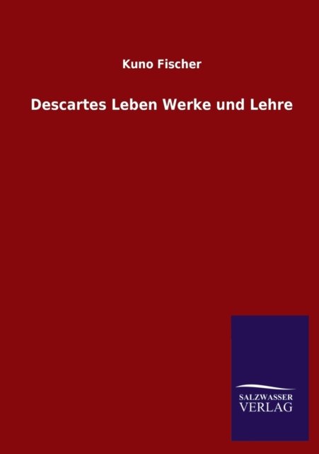 Cover for Kuno Fischer · Descartes Leben Werke Und Lehre (Paperback Bog) [German edition] (2013)