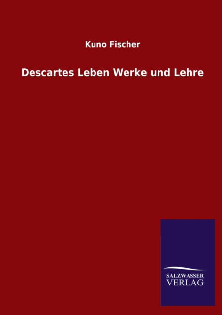 Cover for Kuno Fischer · Descartes Leben Werke Und Lehre (Taschenbuch) [German edition] (2013)