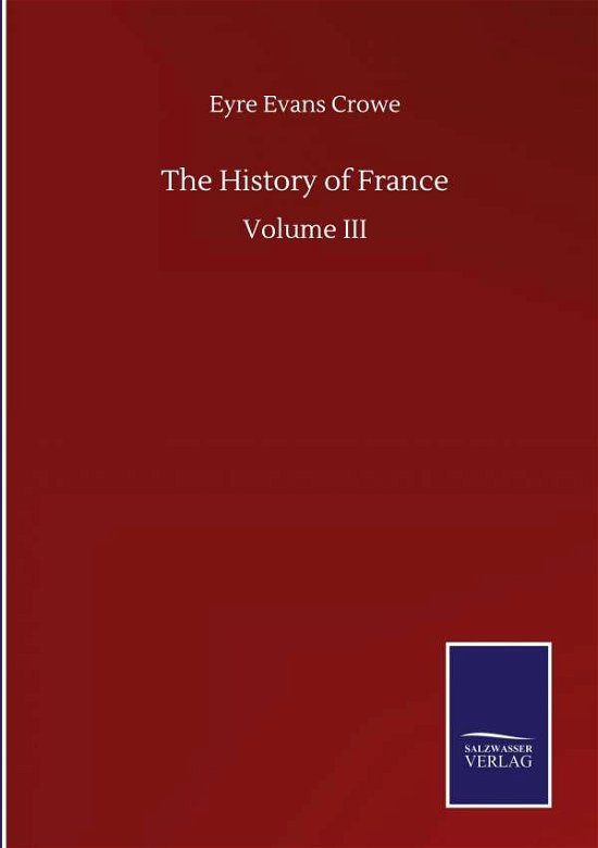 Cover for Eyre Evans Crowe · The History of France: Volume III (Hardcover Book) (2020)