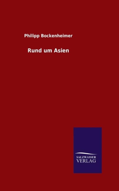 Rund Um Asien - Philipp Bockenheimer - Bøger - Salzwasser-Verlag Gmbh - 9783846085738 - 8. september 2015