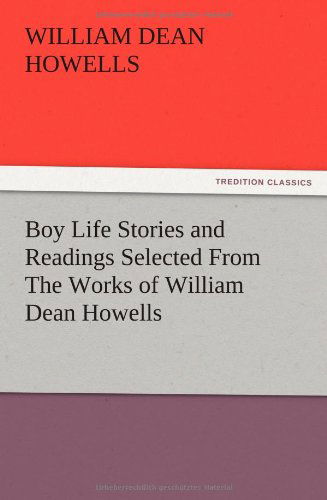 Boy Life Stories and Readings Selected from the Works of William Dean Howells - William Dean Howells - Books - TREDITION CLASSICS - 9783847215738 - December 13, 2012