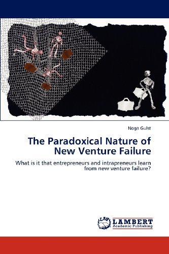 Cover for Noga Gulst · The Paradoxical Nature of New Venture Failure: What is It That Entrepreneurs and Intrapreneurs Learn from New Venture Failure? (Pocketbok) (2012)
