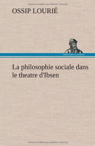 Cover for Ossip Louri · La Philosophie Sociale Dans Le Theatre D'ibsen (Hardcover Book) [French edition] (2012)