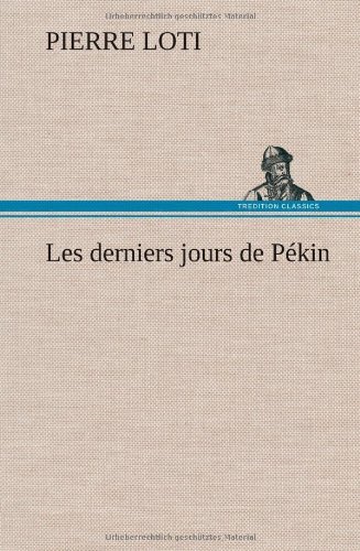 Cover for Pierre Loti · Les Derniers Jours De Pekin (Hardcover Book) [French edition] (2012)