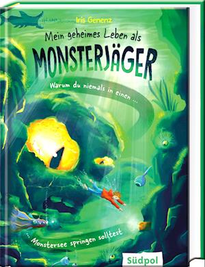 Iris Genenz · Mein geheimes Leben als Monsterjäger – Warum du niemals in einen Monstersee springen solltest (Book) (2024)