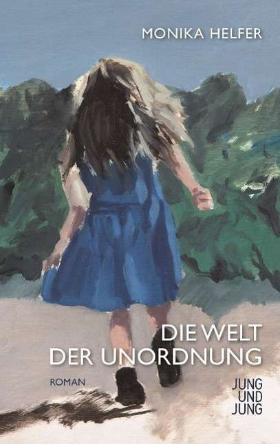 Cover for Monika Helfer · Die Welt Der Unordnung, (Book)