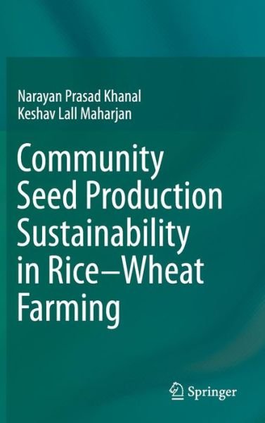 Narayan Prasad Khanal · Community Seed Production Sustainability in Rice-Wheat Farming (Hardcover Book) [2015 edition] (2015)