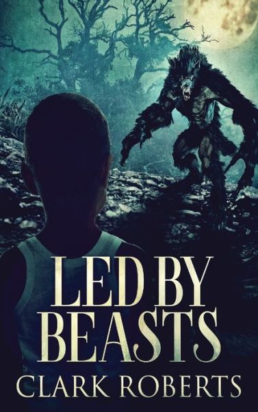 Cover for Clark Roberts · Led By Beasts (Hardcover Book) (2021)