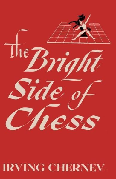 Cover for Irving Chernev · The Bright Side of Chess (Paperback Book) (2013)