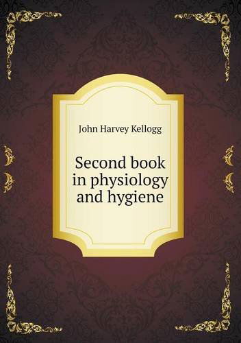 Cover for John Harvey Kellogg · Second Book in Physiology and Hygiene (Paperback Book) (2013)