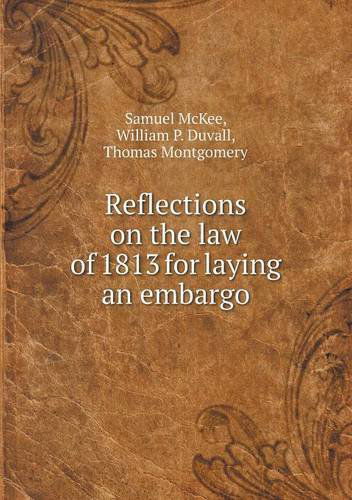 Cover for Thomas Montgomery · Reflections on the Law of 1813 for Laying an Embargo (Paperback Book) (2013)