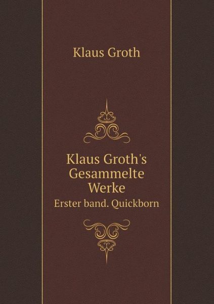 Cover for Klaus Groth · Klaus Groth's Gesammelte Werke Erster Band. Quickborn (Paperback Book) [German edition] (2014)