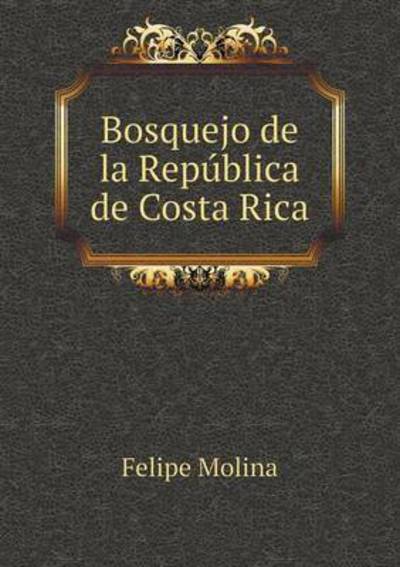 Cover for Felipe Molina · Bosquejo De La Republica De Costa Rica (Paperback Book) (2015)