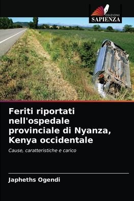 Cover for Japheths Ogendi · Feriti riportati nell'ospedale provinciale di Nyanza, Kenya occidentale (Paperback Book) (2021)