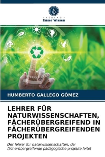 Cover for Humberto Gallego Gomez · Lehrer Fur Naturwissenschaften, Facherubergreifend in Facherubergreifenden Projekten (Paperback Book) (2021)