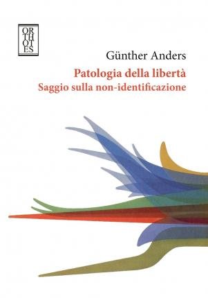 Cover for Gunther Anders · Patologia Della Liberta. Saggio Sulla Non-Identificazione (Book)
