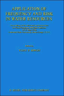 Cover for V P Singh · Application of Frequency and Risk in Water Resources: Proceedings of the International Symposium on Flood Frequency and Risk Analyses, 14-17 May 1986, Louisiana State University, Baton Rouge, U.S.A (Hardcover bog) [1987 edition] (1987)