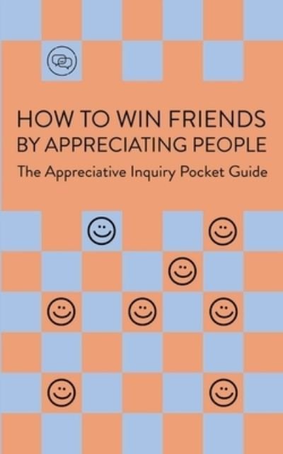 Cover for Cees Hoogendijk · How To Win Friends By Appreciating People: The Appreciative Inquiry Pocket Guide (Paperback Book) (2023)