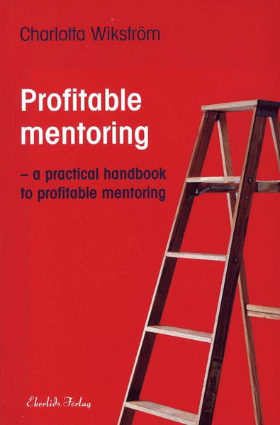 Profitable Mentoring : a practical handbook to profitable mentoring - Charlotta Wikström - Books - Ekerlids - 9789170920738 - October 1, 2007