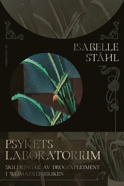 Cover for Isabelle Ståhl · Psykets laboratorium. Skildringar av drogexperiment i Weimarrepubliken (Bog) (2023)