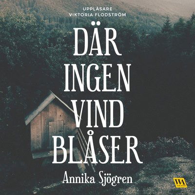 Cover for Annika Sjögren · Där ingen vind blåser (MP3-CD) (2016)