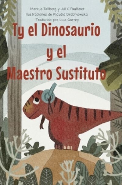 Ty el Dinosaurio y el Maestro Sustituto - Marcus Tallberg - Books - Tallbergs Förlag - 9789198654738 - February 23, 2021