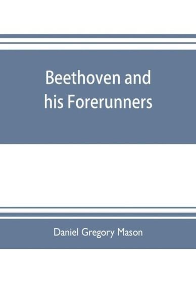 Cover for Daniel Gregory Mason · Beethoven and his forerunners (Paperback Book) (2019)