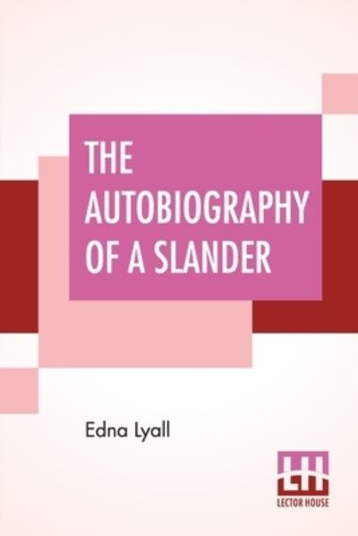 Cover for Edna Lyall · The Autobiography Of A Slander (Paperback Book) (2021)